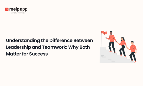 Leaders and team members understanding difference between teamwork and leadership using Melp